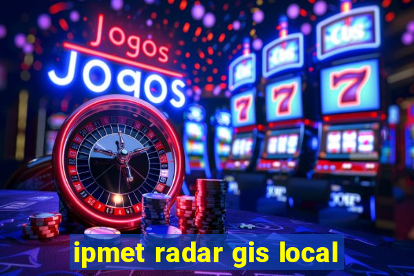 ipmet radar gis local